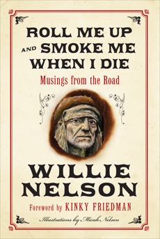 Roll Me Up and Smoke Me When I Die: Musings from the Road, Nelson, Willie & Friedman, Kinky