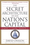 The Secret Architecture Of Our Nation's Capital: The Masons and the Building of Washington, D.C., Ovason, David