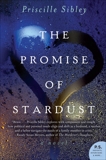 The Promise of Stardust: A Novel, Sibley, Priscille