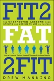 Fit2Fat2Fit: The Unexpected Lessons from Gaining and Losing 75 lbs on Purpose, Manning, Drew & Pierce, Bradley Ryan