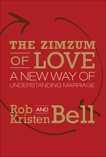 The Zimzum of Love: A New Way of Understanding Marriage, Bell, Kristen & Bell, Rob