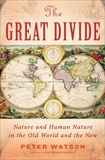 The Great Divide: Nature and Human Nature in the Old World and the New, Watson, Peter