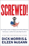 Screwed!: How Foreign Countries Are Ripping America Off and Plundering Our Economy-and How Our Leaders Help Them Do It, Morris, Dick & McGann, Eileen