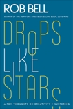 Drops Like Stars: A Few Thoughts on Creativity and Suffering, Bell, Rob & Golden, Don