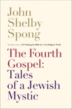 The Fourth Gospel: Tales of a Jewish Mystic, Spong, John Shelby