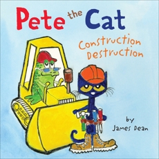 Pete the Cat: Construction Destruction, Dean, Kimberly & Dean, James