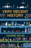 Very Recent History: An Entirely Factual Account of a Year (c. AD 2009) in a Large City, Sicha, Choire