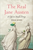 The Real Jane Austen: A Life in Small Things, Byrne, Paula