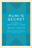 Rumi's Secret: The Life of the Sufi Poet of Love, Gooch, Brad