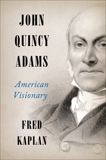 John Quincy Adams: American Visionary, Kaplan, Fred