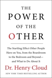 The Power of the Other: The startling effect other people have on you, from the boardroom to the bedroom and beyond-and what to do about it, Cloud, Henry
