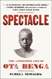 Spectacle: The Astonishing Life of Ota Benga, Newkirk, Pamela