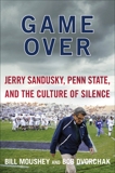 Game Over: Jerry Sandusky, Penn State, and the Cullture of Silence, Moushey, Bill & Dvorchak, Robert