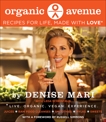 Organic Avenue: Recipes for Life, Made with LOVE*, Mari, Denise