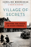 Village of Secrets: Defying the Nazis in Vichy France, Moorehead, Caroline