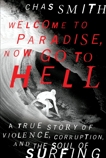 Welcome to Paradise, Now Go to Hell: A True Story of Violence, Corruption, and the Soul of Surfing, Smith, Chas