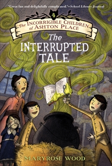 The Incorrigible Children of Ashton Place: Book IV: The Interrupted Tale, Wood, Maryrose