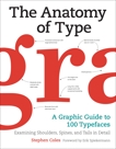 The Anatomy of Type: A Graphic Guide to 100 Typefaces, Coles, Stephen