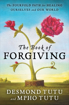 The Book of Forgiving: The Fourfold Path for Healing Ourselves and Our World, Tutu, Desmond & Tutu, Mpho