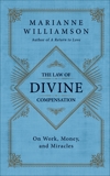 The Law of Divine Compensation: On Work, Money, and Miracles, Williamson, Marianne