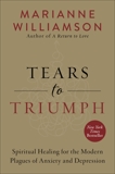 Tears to Triumph: The Spiritual Journey from Suffering to Enlightenment, Williamson, Marianne