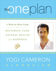The One Plan: A Week-by-Week Guide to Restoring Your Natural Health and Happiness, Alborzian, Yogi Cameron