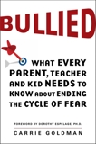 Bullied: What Every Parent, Teacher, and Kid Needs to Know About Ending the Cycle of Fear, Goldman, Carrie