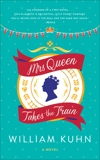 Mrs Queen Takes the Train: A Novel, Kuhn, William