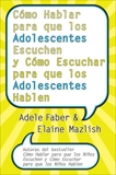 Cómo Hablar para que los Adolescentes Escuchen y Cómo Escuchar, Faber, Adele & Mazlish, Elaine