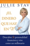 El Dinero que Hay en Ti!: Descubre Tu Personalidad Financiera y Vive Como un Millionario, Stav, Julie