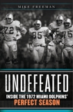 Undefeated: Inside the 1972 Miami Dolphins' Perfect Season, Freeman, Mike