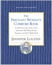 The Pregnant Woman's Comfort Book: A Self-Nurturing Guide to Your Emotional Well-Being During Pregnancy and Early Motherhood, Louden, Jennifer