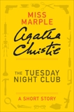 The Tuesday Night Club: A Miss Marple Short Story, Christie, Agatha