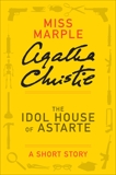 The Idol House of Astarte: A Miss Marple Short Story, Christie, Agatha