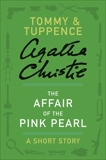 The Affair of the Pink Pearl: A Tommy & Tuppence Short Story, Christie, Agatha