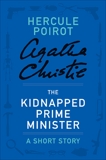 The Kidnapped Prime Minister: A Hercule Poirot Short Story, Christie, Agatha