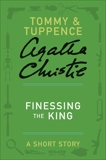 Finessing the King: A Tommy & Tuppence Short Story, Christie, Agatha