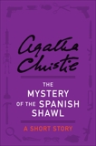 The Mystery of the Spanish Shawl: A Short Story, Christie, Agatha