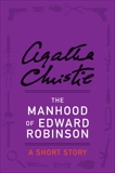 The Manhood of Edward Robinson: A Short Story, Christie, Agatha