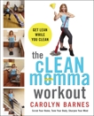 The cLEAN Momma Workout: Get lean while you clean, Barnes, Carolyn