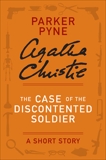 The Case of the Discontented Soldier: A Parker Pyne Short Story, Christie, Agatha