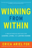 Winning from Within: A Breakthrough Method for Leading, Living, and Lasting Change, Fox, Erica Ariel