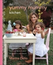 The Yummy Mummy Kitchen: 100 Effortless and Irresistible Recipes to Nourish Your Family with Style and Grace, Delio, Marina