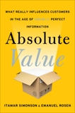 Absolute Value: What Really Influences Customers in the Age of (Nearly) Perfect Information, Rosen, Emanuel & Simonson, Itamar