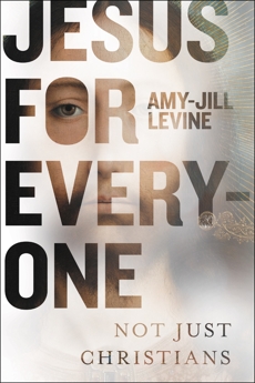 Jesus for Everyone: Not Just Christians, Levine, Amy-Jill