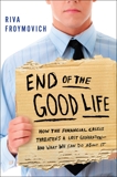 End of The Good Life: How the Financial Crisis Threatens a New Lost Generation--and What We Can Do About It, Froymovich, Riva