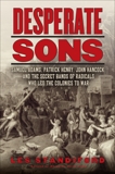 Desperate Sons: Samuel Adams, Patrick Henry, John Hancock, and the Secret Bands of Radicals Who Led the Colonies to War, Standiford, Les