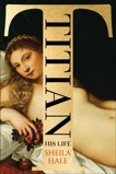 Titian: His Life, Hale, Sheila