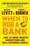 When to Rob a Bank: ...And 131 More Warped Suggestions and Well-Intended Rants, Levitt, Steven D. & Dubner, Stephen J.