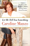 Let Me Tell You Something: Life as a Real Housewife, Tough-Love Mother, and Street-Smart Businesswoman, Manzo, Caroline